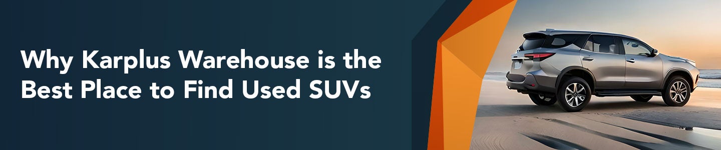Why Karplus Warehouse Is The Best Place To Find Used SUVs In Pacoima, CA